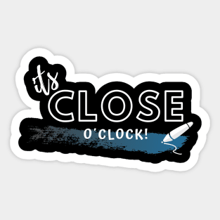 It´s Close O´clock Sticker